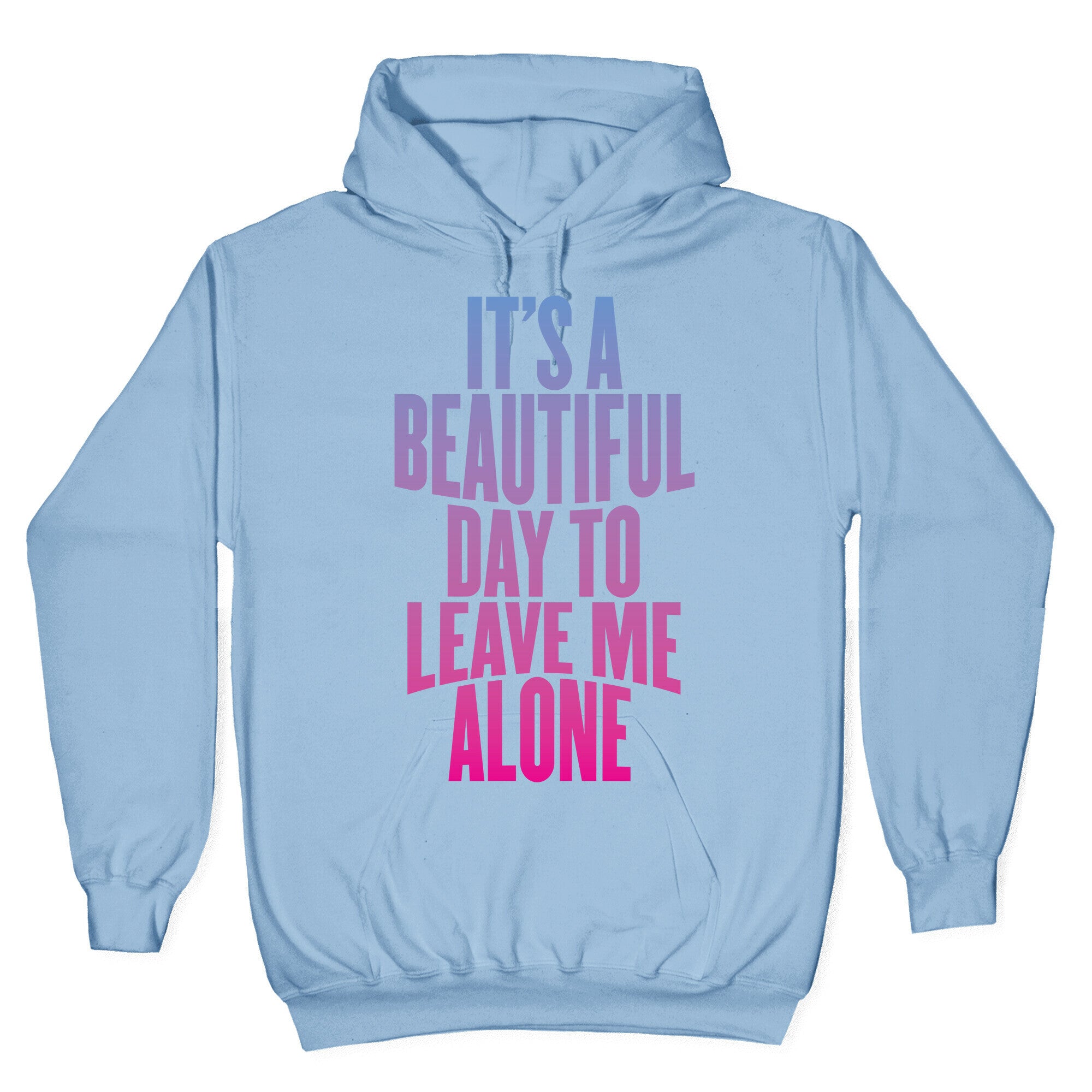 It's A Beautiful Day To Leave Me Alone Hoodie